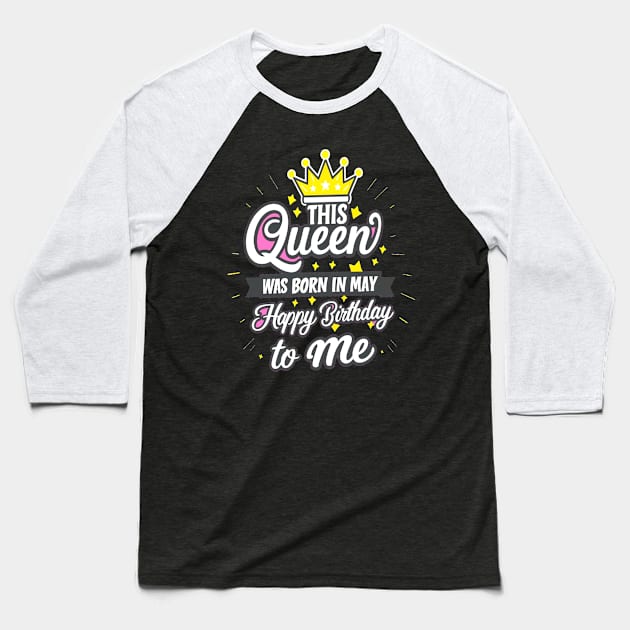 This Queen Was Born In May Happy Birthday To Me Baseball T-Shirt by mattiet